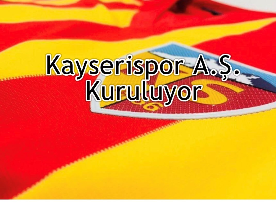 Kayserispor, Şirketleşme Kararı Aldı: Kayserispor A.Ş. Hayırlı Olsun.